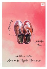 Sepasang Sepatu Tua : sepilihan cerpen