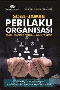 Soal-Jawab Perilaku Organisasi : Edisi Lengkap, Mudah, dan Praktis