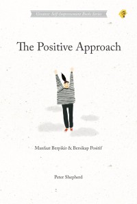 The Positive approach : manfaat berfikir & bersikap positif