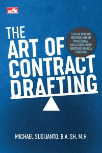 The art of contract drafting : now everyone can draft their own contract (seni menyusun kontrak hukum profesional mulai dari tahap negoisasi hingga finalisasi)