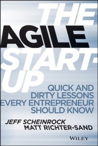 The Agile Start-Up : quick and dirty lessons every entrepreneur should know