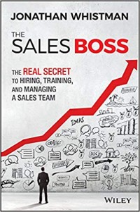 The Sales Boss : The Real Secret To Hiring, Training, and Managing A Sales Team