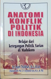 Anatomi Konflik Politik di Indonesia: Belajar dari Ketegangan Politik Varian di Madukoro