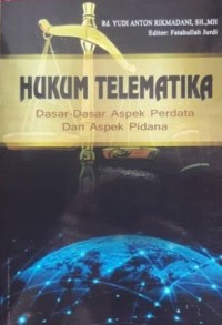 Hukum telematika : dasar-dasar aspek perdata dan aspek pidana