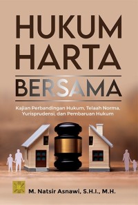 Hukum Harta Bersama Kajian Perbandingan Hukum, Telaah Norma, Yurisprudensi, dan Pembaruan Hukum