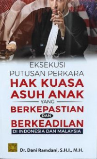 Eksekusi putusan perkara hak kuasa asuh anak yang berkepastian dan berkeadilan di Indonesia dan Malaysia