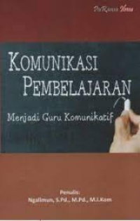 Komunikasi Pembelajaran : menjadi guru komunikatif