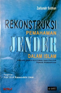 Rekonstruksi Pemahaman Jender dalam Islam : agenda sosio-kultural dan politik peran perempuan