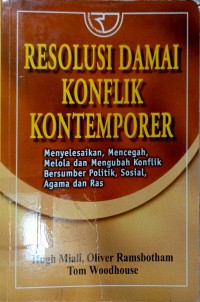 Resolusi Damai Konflik Kontemporer; Menyelesaikan, Mencegah, Mengelola, dan mengubah Konflik Bersumber Politik, Sosial, Agama dan Ras