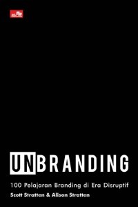 UNBRANDING: 100 Pelajaran Branding di Era Disruptif