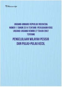 Undang-Undang Republik Indonesia Nomor 1 Tahun 2014 Tentang Perubahan Atas Undang-Undang Nomor 27 Tahun 2007 Tentang Pengelolaan Wilayah Pesisir Dan Pulau-Pulau Kecil