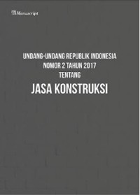 Undang-Undang Republik Indonesia Nomor 2 Tahun 2017 Tentang Jasa Konstruksi