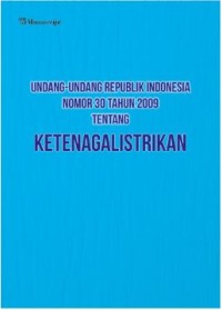 Undang-Undang Republik Indonesia Nomor 30 Tahun 2009 Tentang Ketenagalistrikan