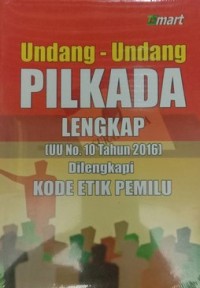 Undang-undang pilkada lenglap (UU No. 10 Tahun 2016) dilengkapi kode etik pemilu