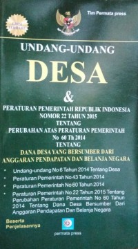 Undang-Undang Desa & Peraturan Pemerintah Republik Indonesia Nomor 22 Tahun 2015 Tentang Perubahan Atas Peraturan Pemerintah No 60 Th 2014 Tentang Dana Desa Yang Bersumber Dari Anggaran Pendapatan Dan Belanja Negara