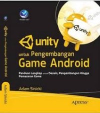 Unity untuk  pengembangan game android : panduan lengkap untuk disain, pengembangan hingga pemasaran game