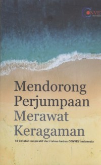 Mendorong perjumpaan merawat keragaman : 18 catatan inspiratif dari tahun kedua CONVEY Indonesia