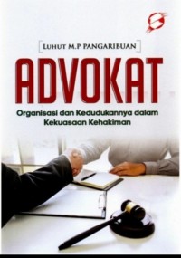 Advokat : organisasi dan kedudukannya dalam kekuasaan kehakiman