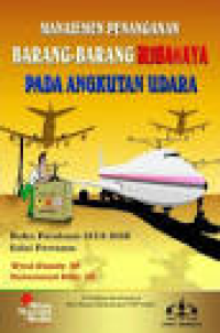 Manajemen Penanganan Barang-Barang Berbahaya Pada Angkutan Udara; Buku Panduan IATA DGR dan KP 412 TH 2014 Edisi pertama