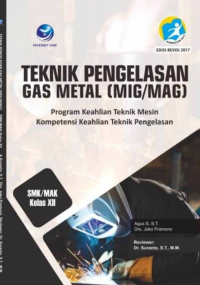 Teknik pengelasan gas metal (MIG/MAG) : program keahlian teknik mesin kompetensi keahlian teknik pengelasan