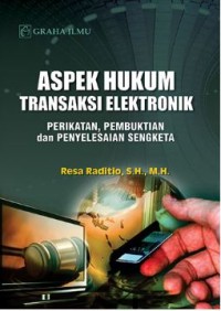 Aspek Hukum Transaksi Elektronik; Perikatan, Pembuktian dan Penyelesaian Sengketa