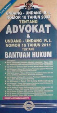 Undang-Undang R.I. Nomor 18 Tahun 2003 tentang ADVOKAT & Undang-Undang R.I. Nomor 16 Tahun 2011 tentang Bantuan Hukum