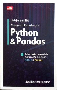 Belajar Sendiri Mengolah Data dengan Python & Pandas : Buku Wajib Mengolah Data Menggunakan Python & Pandas