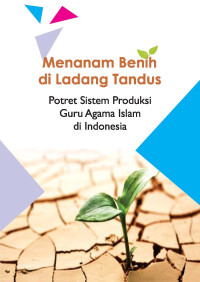 Menanam benih di ladang tandus : potret sistem produksi guru agama Islam di Indonesia