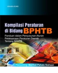 Kompilasi Peraturan di Bidang BPHTB : Panduan dalam Penyusunan Aturan Pelaksanaan Peraturan Daerah Tentang BPHTB