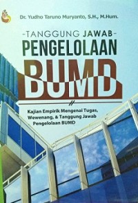 Tanggung Jawab Pengelolaan BUMD : kajian empirik mengenai tugas, wewenang, & tanggung jawab pengelolaan BUMD