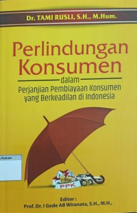 Perlindungan konsumen dalam perjanjian pembiayaan konsumen yang berkeadilan di Indonesia