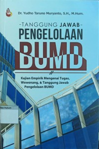 Tanggung Jawab Pengelolaan BUMD : kajian empirik mengenai tugas, wewenang, & tanggung jawab pengelolaan BUMD