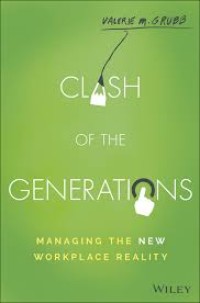 Clash of the Generations : managing the new workplace reality