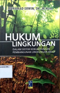 Hukum Lingkungan : dalam Sistem Kebijaksanaan Pembangunan Lingkungan Hidup