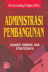 Administrasi Pembangunan : Konsep,Dimensi, dan Strateginya