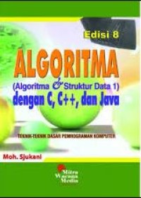 Algoritma (Algortima & Struktur Data 1) dengan C, C++, dan Java : teknik-teknik dasar pemrograman komputer (Edisi 8)