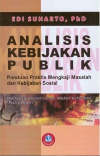 Analisis Kebijakan Publik : Panduan Praktis Mengkaji Masalah dan Kebijakan Sosial