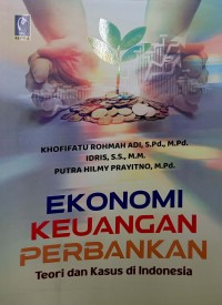 Ekonomi Keuangan Perbankan : Teori dan Kasus di Indonesia