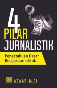 Image of Empat pilar jurnalistik : pengetahuan dasar belajar jurnalistik