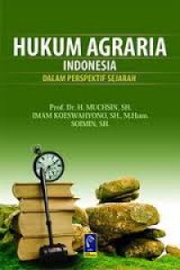 Hukum agraria Indonesia : Dalam Perspektif Sejarah