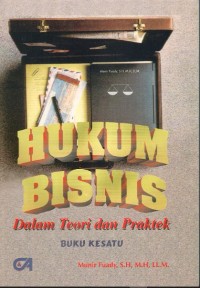 Hukum Bisnis Dalam Teori dan Praktek : Buku Kesatu