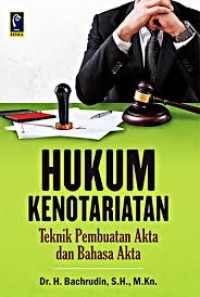 Hukum kenotariatan : teknik pembuatan akta dan bahasa akta