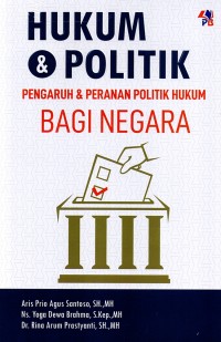 Hukum & Politik Pengaruh & Peranan Politik Hukum Bagi Negara