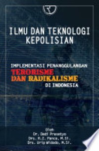 Ilmu Dan Teknologi Kepolisian : Implementasi Penanggulangan Terorisme dan Radikalisme di Indonesia