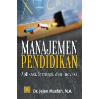 Manajemen Pendidikan : Aplikasi, Strategi, Dan Inovasi