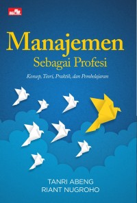 Manajemen Sebagai Profesi Sebagai Profesi : Konsep. Teori, Praktik, Dan Pembelajaran