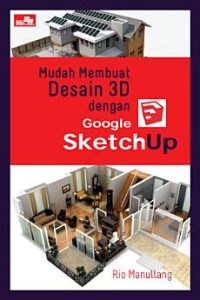 Mudah Membuat Desain 3D dengan Google SketchUp