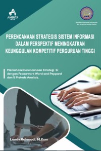 Perencanaan Strategis Sistem Informasi Dalam Perspektif Meningkatkan Keunggulan Kompetitif Perguruan Tinggi : Memahami Perencanaan Strategi SI dengan Framework Ward and Peppard dan 5 Metode Analisis