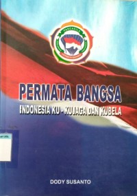 Permata Bangsa Indonesia Ku : Kujaga dan Kubela