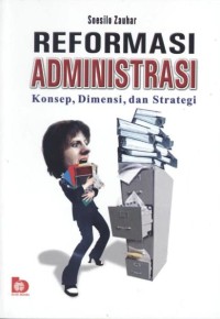 Reformasi Administrasi  : Konsep, Dimensi, Dan strategi